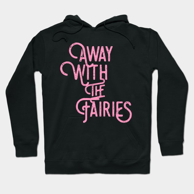 Away with the fairies Hoodie by AlternativeEye